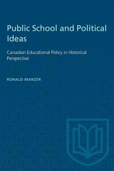 Paperback Public School and Political Ideas: Canadian Educational Policy in Historical Perspective Book