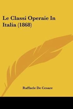 Paperback Le Classi Operaie In Italia (1868) [Italian] Book