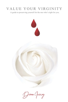 Paperback Value Your Virginity: A Guide to Preserving Yourself for the One Who's Right for You Book