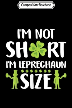 Paperback Composition Notebook: St Patricks Day I'm Not Short I'm Leprechaun Size Irish Gift Premium Journal/Notebook Blank Lined Ruled 6x9 100 Pages Book