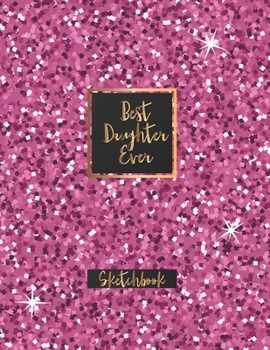 Paperback Best Daughter Ever: Blank Sketchbook, Sketch, Draw and Paint Book