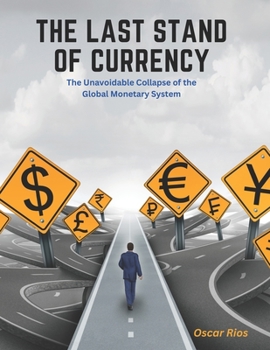 Paperback The Last Stand of Currency: The Unavoidable Collapse of the Global Monetary System Book