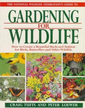 Hardcover The National Wildlife Federation's Guide to Gardening for Wildlife: How to Create a Beautiful Backyard Habitat for Birds, Butterflies, and Other Wildl Book