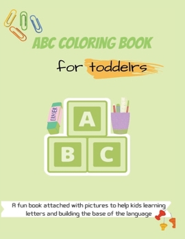 Paperback ABC Coloring book for toddlers: Toddlers activity book, a fun book attached with pictures Book