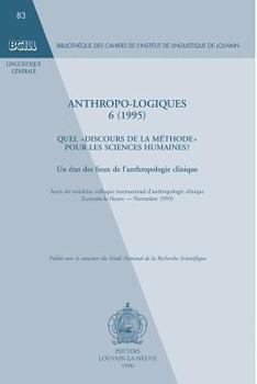 Paperback Anthropo-Logiques 6 (1995): Quel Discours de la Methode Pour Les Sciences Humaines? Un Etat Des Lieux de l'Anthropologie Clinique. Actes Du Troisi [French] Book