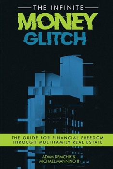 Paperback The Infinite Money Glitch: The Guide for Financial Freedom through Multi-family Real Estate Book