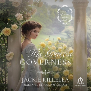 His Grace's Governess: A Clean Inspirational Historical Regency Romance Novel