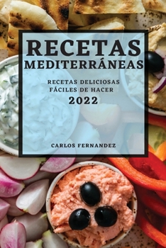 Recetas Mediterr?neas 2022: Recetas Deliciosas F?ciles de Hacer