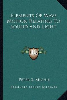 Paperback Elements Of Wave Motion Relating To Sound And Light Book