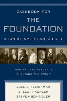 Paperback Casebook for the Foundation: A Great American Secret: Unique in All the World, the American Foundation Sector Has Been an Engine of Social Change for Book