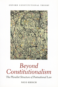 Beyond Constitutionalism: The Pluralist Structure of Postnational Law - Book  of the Oxford Constitutional Theory