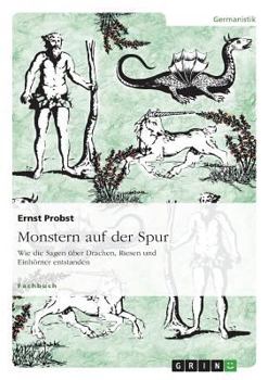 Paperback Monstern auf der Spur: Wie die Sagen über Drachen, Riesen und Einhörner entstanden [German] Book