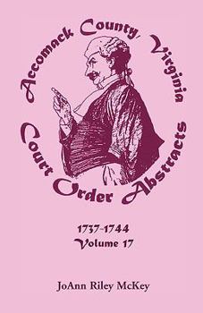 Paperback Accomack County, Virginia Court Order Abstracts, Volume 17: 1737-1744 Book