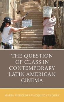 Paperback The Question of Class in Contemporary Latin American Cinema Book