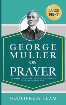 Hardcover George Muller on Prayer: 31 Prayer Insights for Developing an Intimate Relationship with God. (LARGE PRINT) [Large Print] Book
