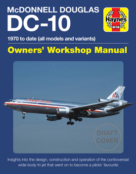 Hardcover McDonnell Douglas DC-10 Owners' Workshop Manual: 1970 to Date (All Models and Variants) - Insights Into the Design, Construction and Operation of the Book