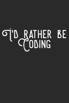Paperback I'd Rather Be Coding: Encoder Programmer Notebook Lined 120 Pages Journal Book