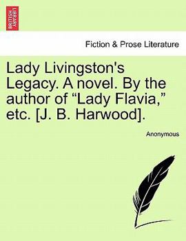 Paperback Lady Livingston's Legacy. a Novel. by the Author of "Lady Flavia," Etc. [J. B. Harwood]. Book