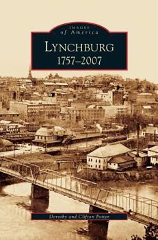 Lynchburg: 1757-2007 - Book  of the Images of America: Virginia