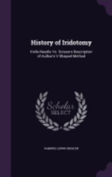 Hardcover History of Iridotomy: Knife-Needle Vs. Scissors-Description of Author's V-Shaped Method Book