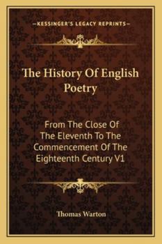 The History Of English Poetry: From The Close Of The Eleventh To The Commencement Of The Eighteenth Century V1