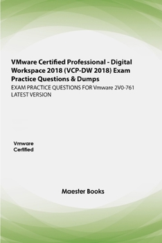 Paperback VMware Certified Professional - Digital Workspace (VCP-DW 2020) Exam Practice Questions & Dumps: EXAM PRACTICE QUESTIONS FOR Vmware 2V0-761 LATEST VER Book