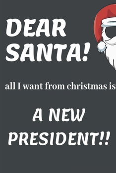 Paperback DEAR SANTA! All I Want From Christmas Is A New President!!: Funny Christmas Gifts: Softcover Christmas Blank Lined Journal Notebook (6"x9") Book