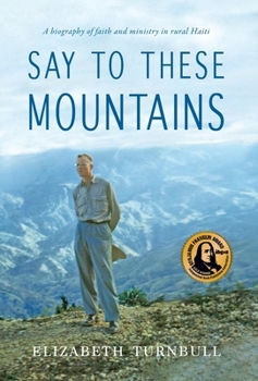 Hardcover Say to These Mountains: A biography of faith and ministry in rural Haiti Book