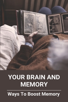 Paperback Your Brain And Memory: Ways To Boost Memory: How To Increase Brain Function And Memory Book