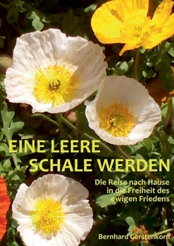 Paperback Eine leere Schale werden: Die Reise nach Hause in die Freiheit des ewigen Friedens [German] Book