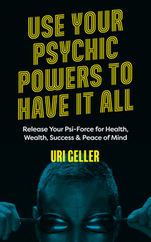 Paperback Use Your Psychic Powers to Have It All: Release Your Psi-Force for Health, Wealth, Success & Peace of Mind Book