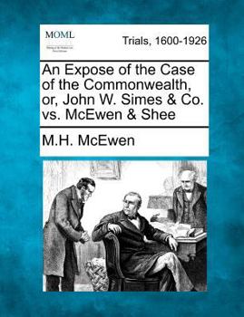 Paperback An Expose of the Case of the Commonwealth, or, John W. Simes and Co. vs. Mcewen and Shee Book