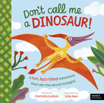 Hardcover Don't Call Me a Dinosaur!: A Fun, Fact-Filled Adventure That Sets the Record Straight! Book