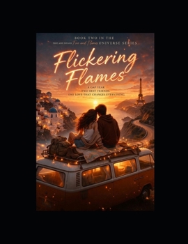 Flickering Flames: Book Two - A Fire and Flames Novel (Fire and Flames Universe Series)