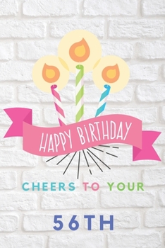 Happy Birthday Cheers To Your 56th: 56th Birthday Gift / Journal / Notebook / Diary / Unique Greeting & Birthday Card Alternative