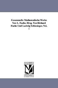 Paperback Gesammelte Mathematische Werke Von L. Fuchs. Hrsg. Von Richard Fuchs Und Ludwig Schlesinger. Vol. 1 Book