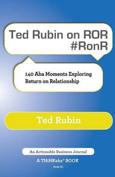 Paperback Ted Rubin on Ror #Ronr: 140 AHA Moments Exploring Return on Relationship Book