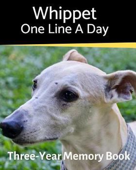 Whippet - One Line a Day: A Three-Year Memory Book to Track Your Dog’s Growth (A Memory a Day for Dogs)
