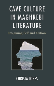 Hardcover Cave Culture in Maghrebi Literature: Imagining Self and Nation Book
