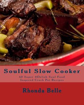 Paperback Soulful Slow Cooker: 60 Super #Delish Soul Food Inspired Crock Pot Recipes Book