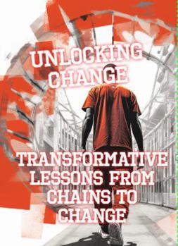 Paperback Unlocking Change: Transformative Lessons from Chains to Change Book