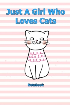 Just A Girl Who Loves Cats: Notebook 6 x 9 inch With 120 Lined pages