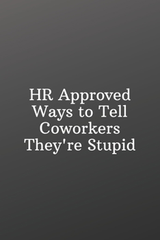 Paperback HR Approved Ways to Tell Coworkers They're Stupid: Funny Notebooks for the Office-Sketchbook with Square Border Multiuse Drawing Sketching Doodles Not Book