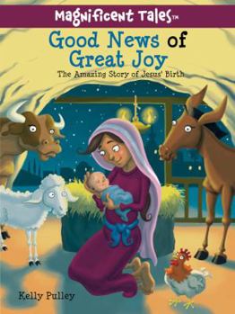 Good News of Great Joy: The Amazing Story of Jesus' Birth - Book  of the Magnificent Tales