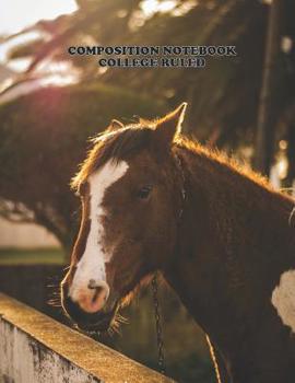 Composition Notebook College Ruled: High School,Horse  , College, Animal, Nature Cover, Cute Composition Notebook, College Notebooks, Girl Boy School ... Book, 8.5 Inch x 11 Inch 104 Pages