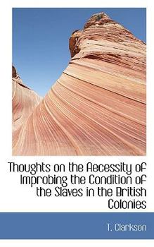 Paperback Thoughts on the Aecessity of Improbing the Condition of the Slaves in the British Colonies Book