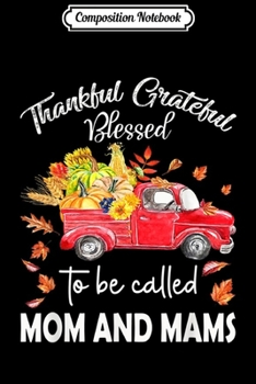 Paperback Composition Notebook: Thankful Grateful Blessed To Be Called Mom And Mams Journal/Notebook Blank Lined Ruled 6x9 100 Pages Book