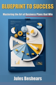Paperback Blueprint to Success: Mastering the Art of Business Plans that Win Book