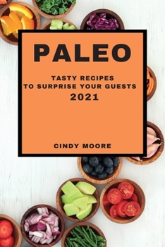 Paperback Paleo 2021: Tasty Recipes to Surprise Your Guests Book