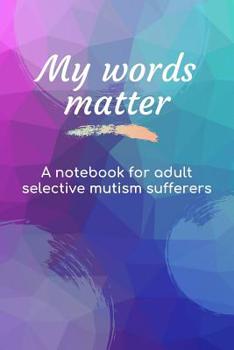 Paperback My Words Matter: Small Lined Notebook for Adult Selective Mutism Sufferers Book